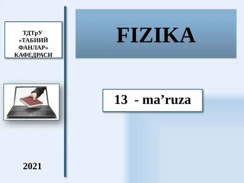 FIZIKA 13-ma’ruza 2021