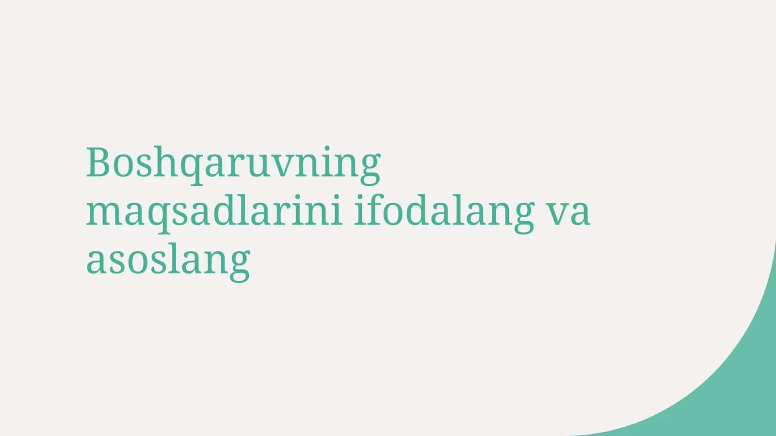 Boshqaruvning maqsadlarini ifodalang va asoslang