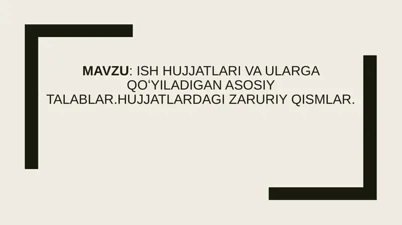 Ish hujjatlari va ularga qoʻyiladigan asosiy talablar.Hujjatlardagi zaruriy qismlar