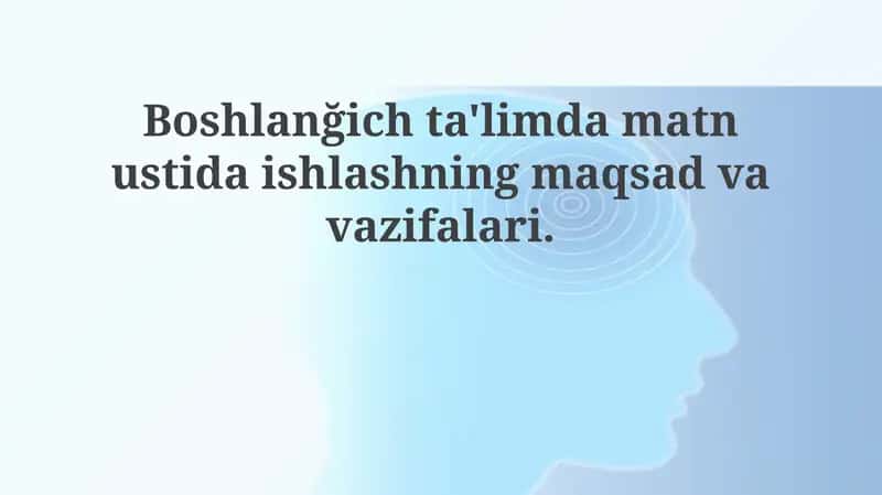 Boshlang'ich ta'limda matn bilan ishlashning maqsad va vazifalari