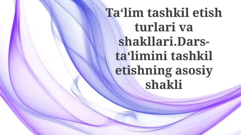 Ta'limtashkiletishturlarivashakllari