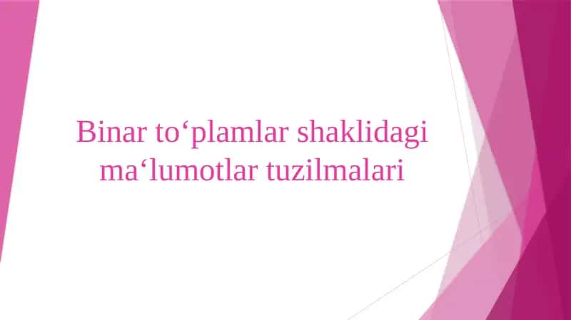 Binar to‘plamlar shaklidagi ma‘lumotlar tuzilmalari