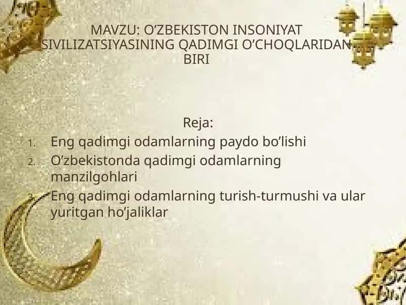 O’zbekiston Insoniyat sivilizatsiyasining qadimgi o’choqlaridan biri