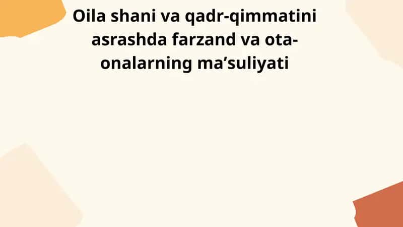 Oila shani va qadr-qimmatini asrashda farzand va ota-onalarning maʼsuliyati