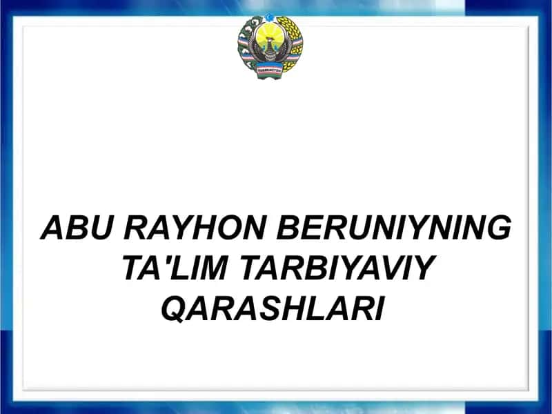 ABU RAYHON BERUNIYNING TA'LIM TARBIYAVIY QARASHLARI