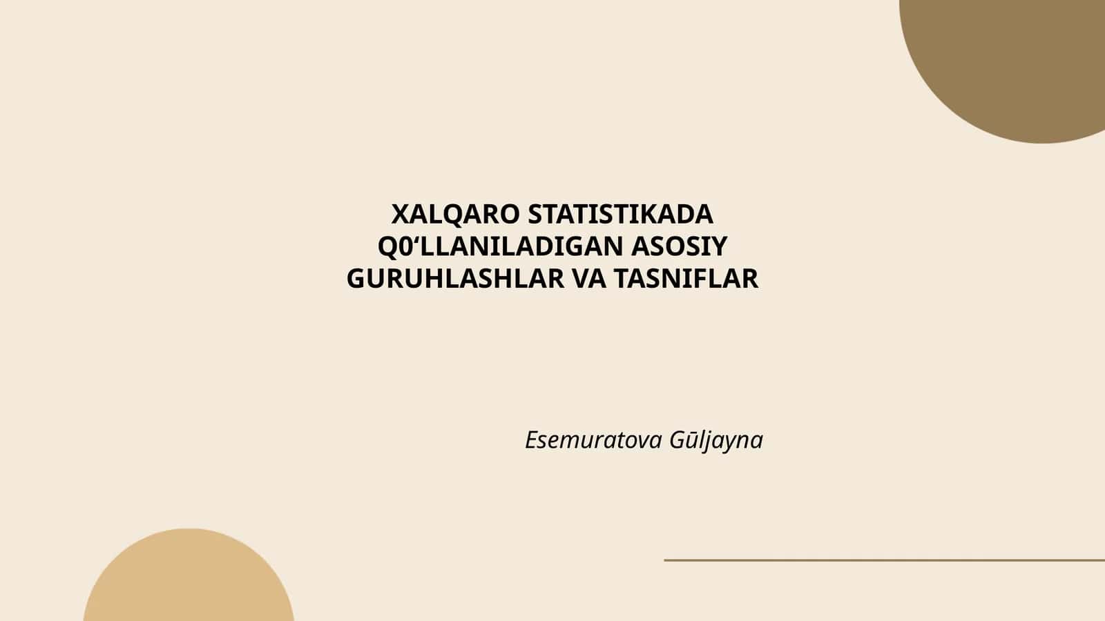 XALQARO STATISTIKADA Q0ʻLLANILADIGAN ASOSIY GURUHLASHLAR VA TASNIFLAR