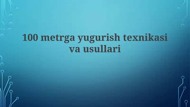 100metrga yugurish texnikasi va usullari