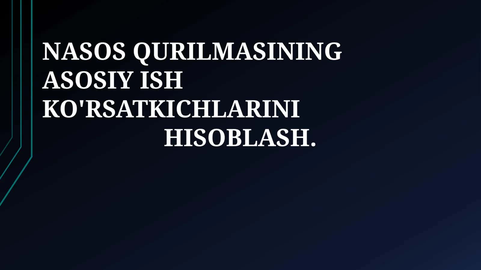 NASOS QURILMASINING ASOSIY ISH KO'RSATKICHLARINI HISOBLASH