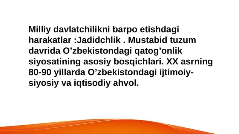 Milliy davlatchilikni barpo etishdagi harakatlar :Jadidchlik . Mustabid tuzum davrida O’zbekistondagi qatog’onlik siyosatining asosiy bosqichlari. XX asrning 80-90 yillarda O’zbekistondagi ijtimoiy- siyosiy va iqtisodiy ahvol.