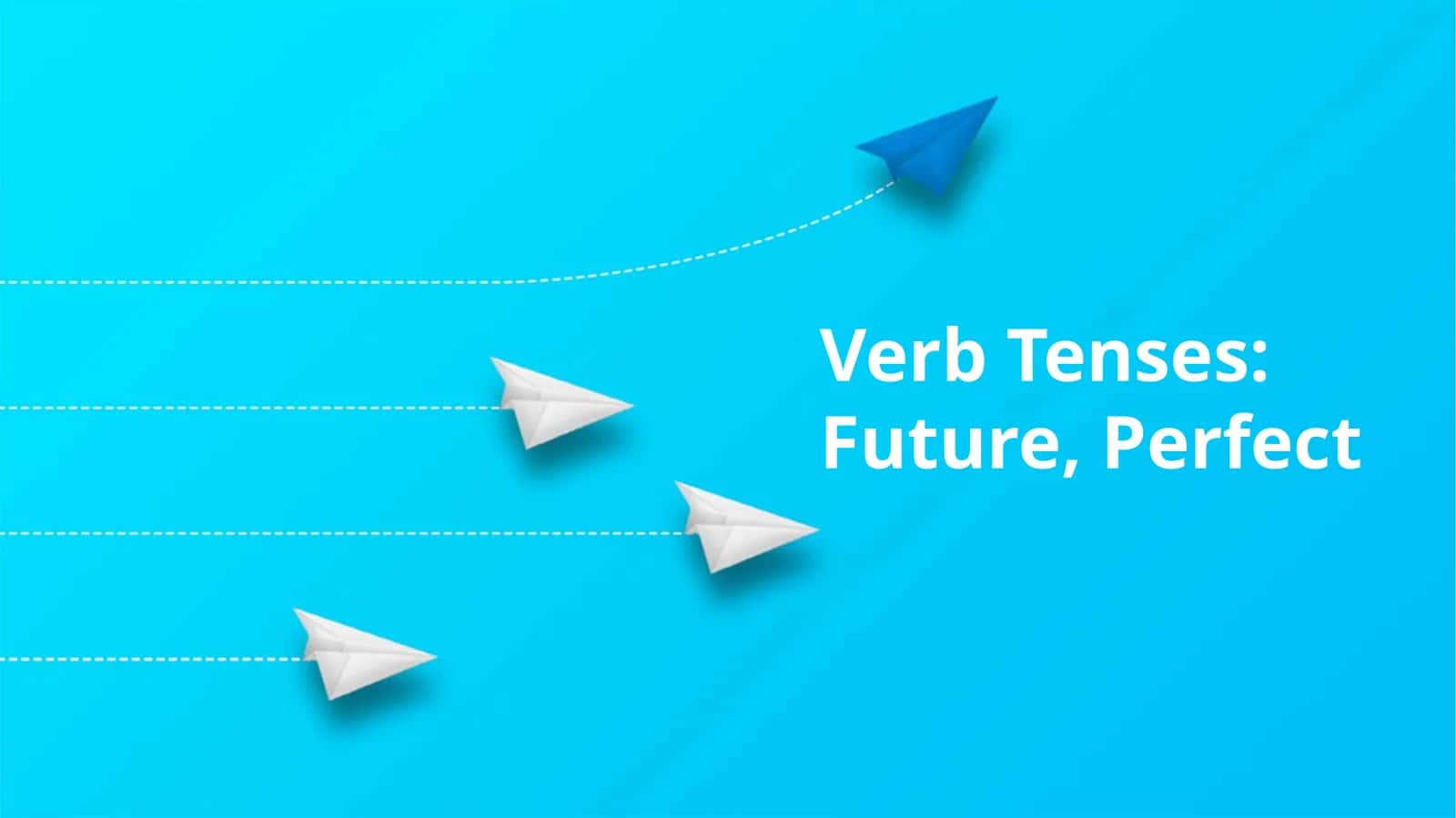 Verb Tenses: Future, Perfect