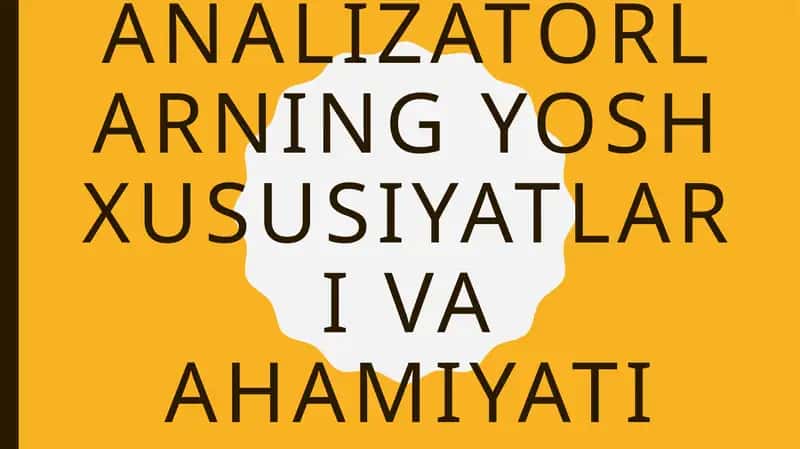 Analizatorlarning yosh xususiyatlar va ahamiyati