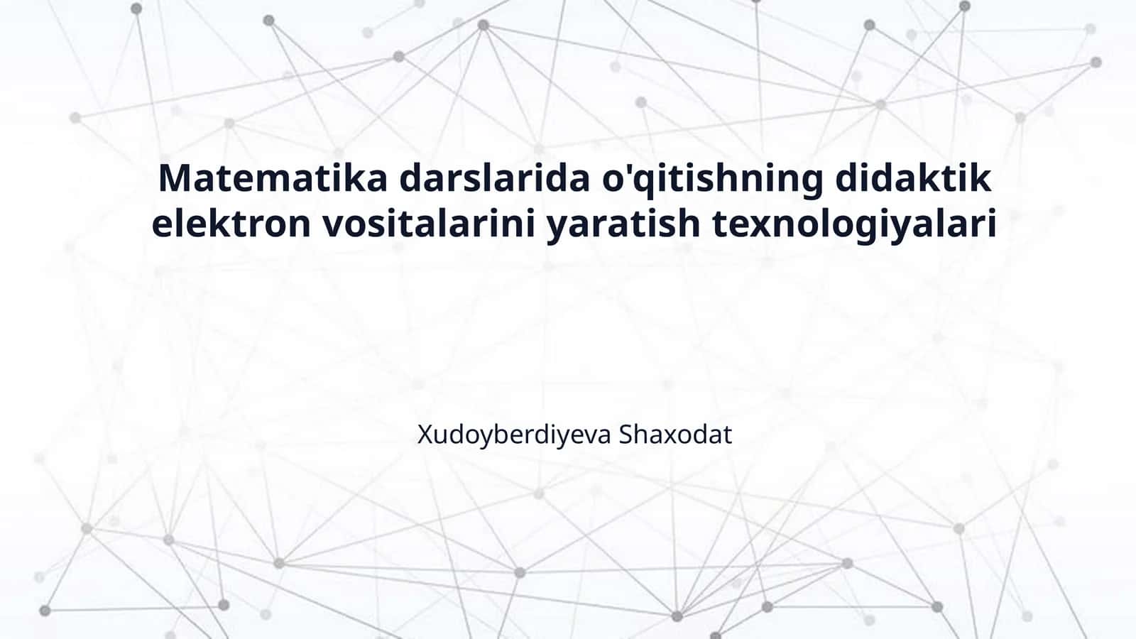 Matematika darslarida o'qitishning didaktik elektron vositalarini yaratish texnologiyalari