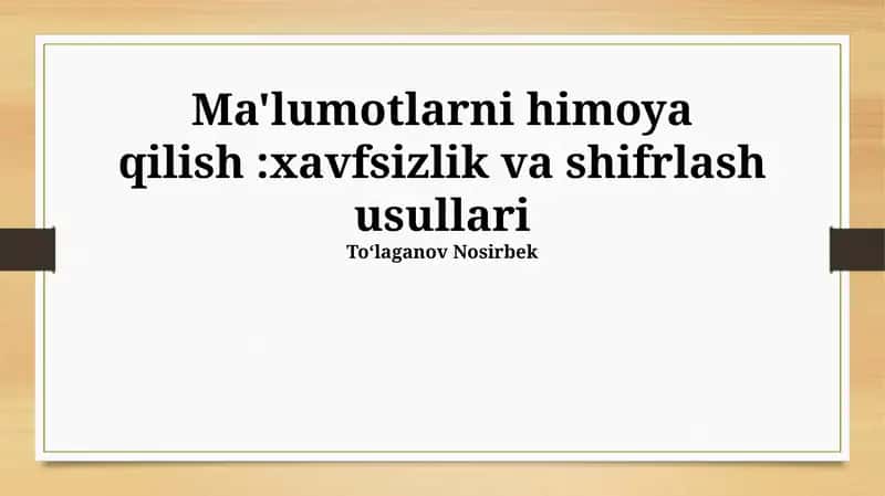 Ma'lumotlarni himoya qilish:xavfsizlik va shifrlash usullari