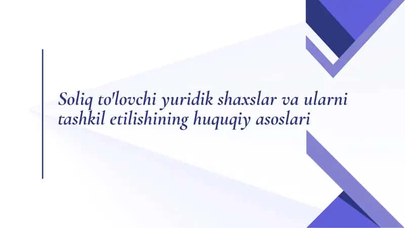 Soliq to'lovchi yuridik shaxslar va ularni tashkil etilishining huquqiy asoslari