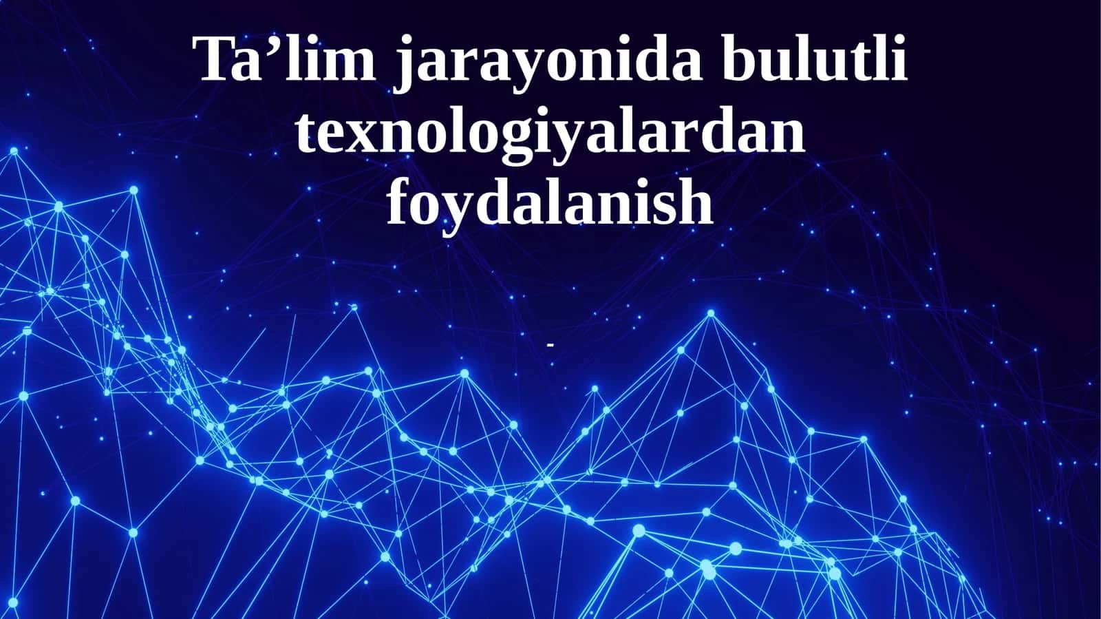 Ta’lim jarayonidabulutlitexnologiyalardanfoydalanish