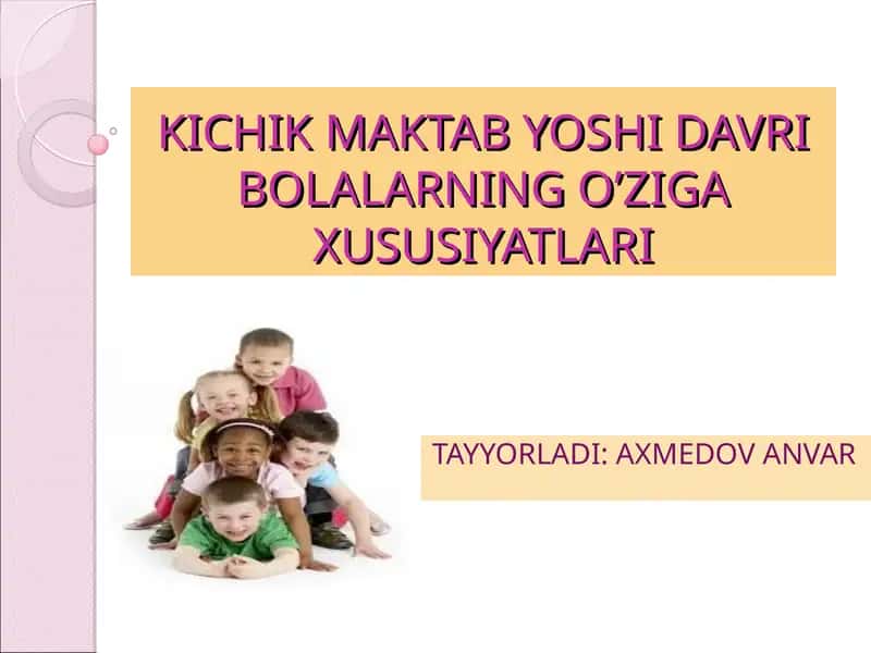 Kichik maktab yoshi davri bolalarning o’ziga xususiyatlari