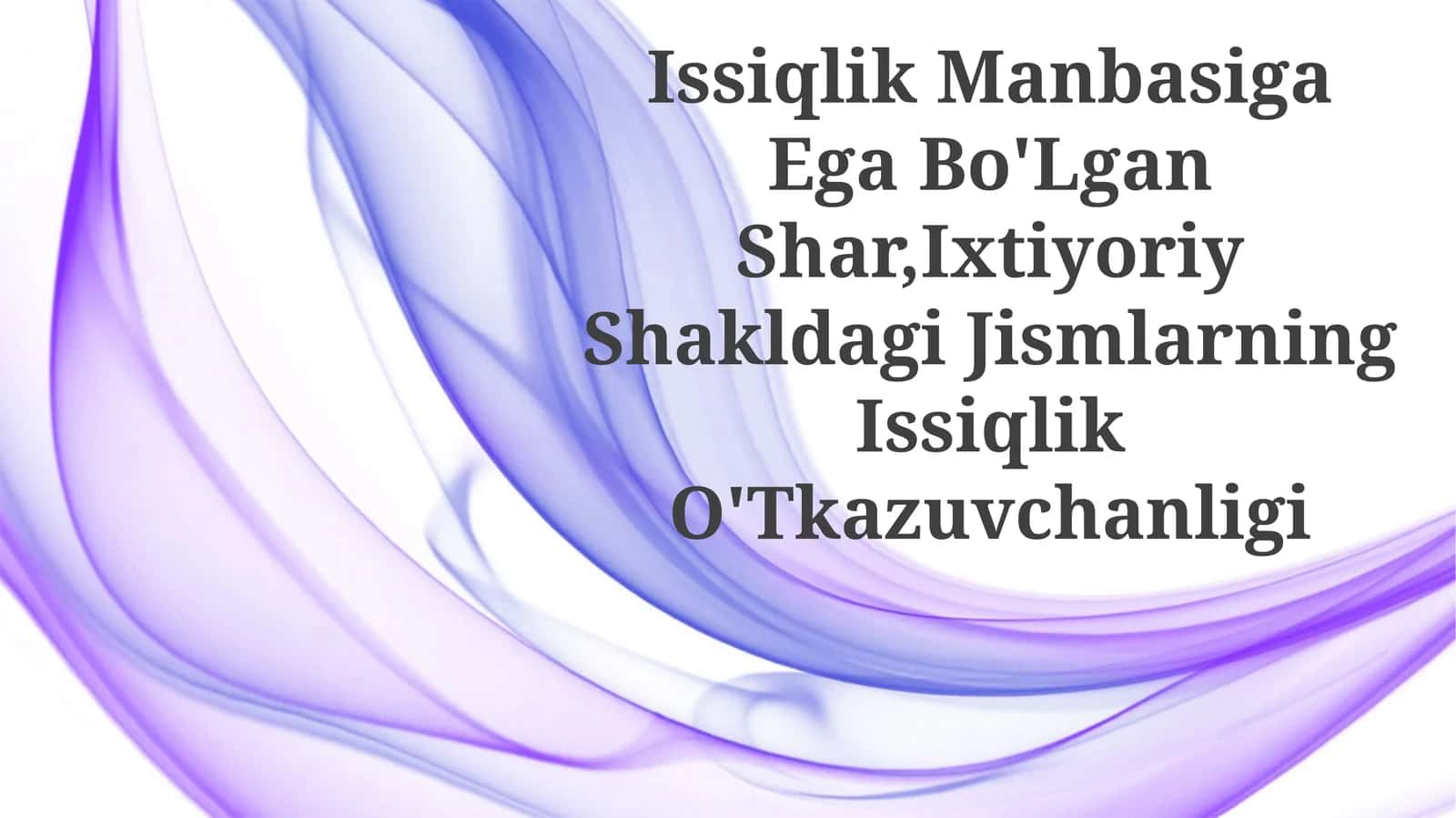 Issiqlik Manbasiga Ega Bo'Lgan Shar,Ixtiyoriy Shakldagi JismlarningIssiqlikO'Tkazuvchanligi
