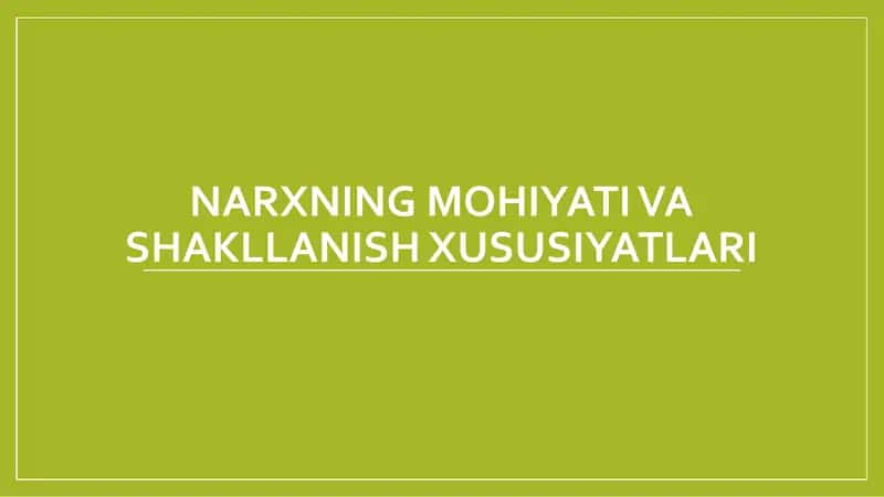Narxning mohiyati va shakllanish xususiyatlari