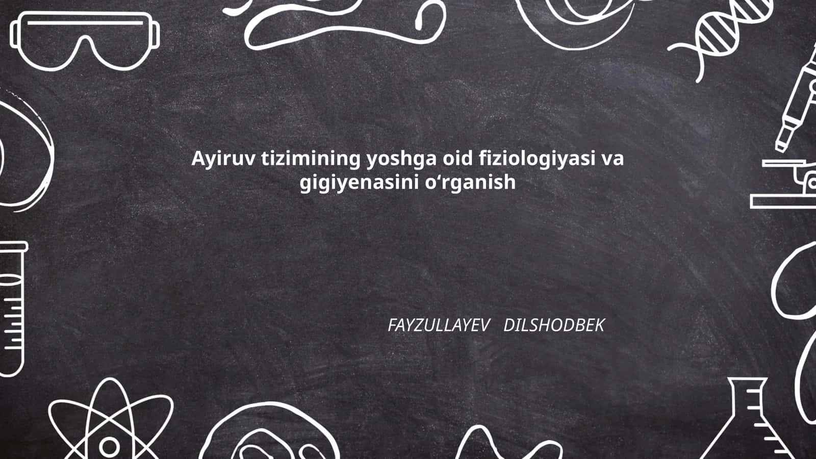 Ayiruv tizimining yoshga oid fiziologiyasi va gigiyenasini oʻrganish