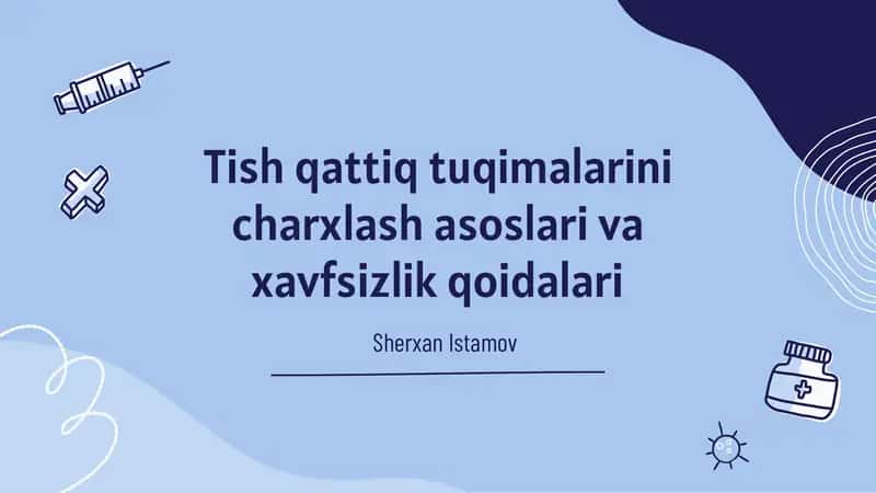 Tish qattiq tuqimalarini charxlash asoslari va xavfsizlik qoidalari